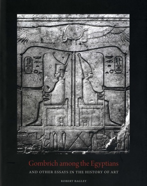 "Gombrich among the Egyptians and Other Essays in the History of Art" by Robert Bagley